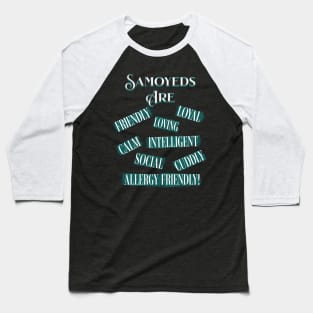 Samoyeds Are (Loyal, Loving, Intelligent, Friendly, Calm, Social, Cuddly, Allergy Friendly) Baseball T-Shirt